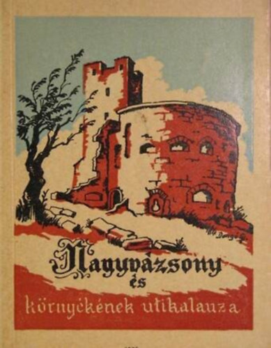 Szerz� Dr. Darnay-Dornyay B�la Nemes L�szl� Tak�cs Andr�s Tak�cs K�lm�n Szerkeszt� Dr. Z�konyi Ferenc Grafikus Don�t Gyula - Nagyv�zsony �s k�rny�k�nek �tikalauza
