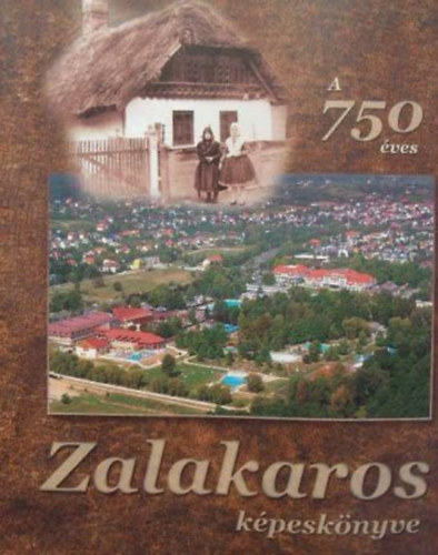 Gl Rita  (ford.), Mszrosn Pntek Ibolya (ford.), Novk Ferenc (lektor), Mszros T. Lszl (fot) Edith Keiser (ford.) - A 750 ves Zalakaros kpesknyve