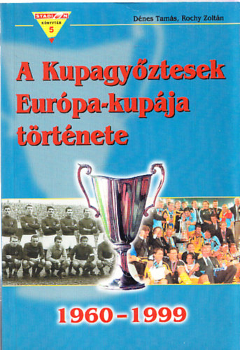 Dnes Tams- Rochy Zoltn - A Kupagyztesek Eurpa-kupja trtnete (1960-1999)