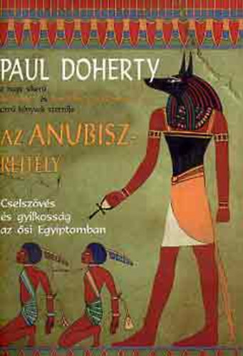 Paul C. Doherty - Az Anubisz-rejtly - Cselszvs s gyilkossg az si Egyiptomban
