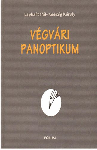 L�phaft P�l- Kesz�g K�roly - V�gv�ri panoptikum: kismagyar vajdas�gi lelt�r