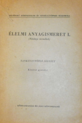 Sz�nt� Gyul�n� - Dr. Lindner K�roly - Dr. Kr�mer Mih�lyn� - �lelmi anyagismeret I. (N�v�nyi term�kek)