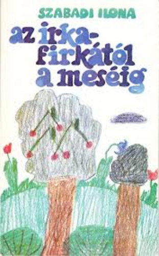 Szabadi Ilona - Az irka-firk�t�l a mes�ig