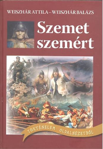 Weiszhr Attila; Weiszhr Balzs - Szemet szemrt - Trtnelem oldalnzetbl