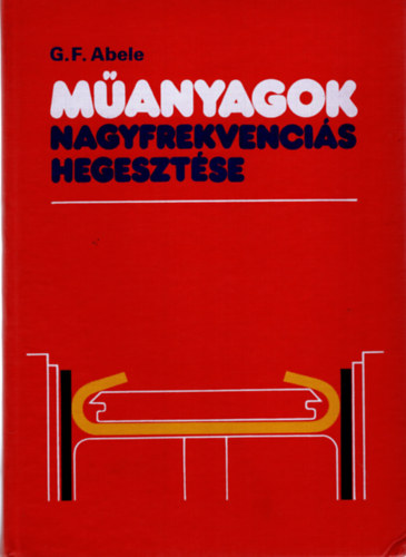 G. F. Abele - Műanyagok nagyfrekvenciás hegesztése