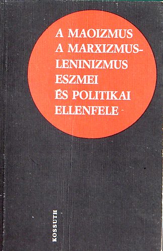 A maoizmus: a marxizmus-leninizmus eszmei s politikai ellenfele