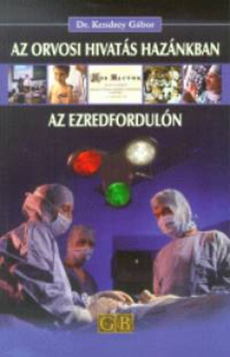 Dr. Kendey Gbor - Az orvosi hivats haznkban az ezredforduln