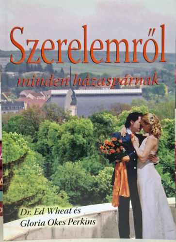 Gloria Okes Perkins Ed Wheat - szerelemről minden házaspárnak - a nagy Ő, szerelem, szeretet, szex