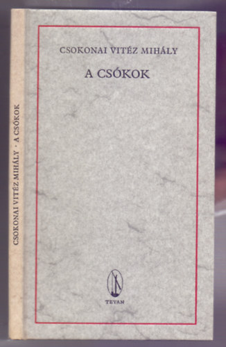 Csokonai Vit�z Mih�ly - A cs�kok - Egy t�rt�net az arany id�b�l n�gy k�nyvben (Reprint)