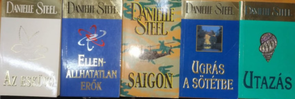 Danielle Steel - 5 db Danielle Steel: Az eskv + Ellenllhatatlan erk + Saigon + Ugrs a sttbe + Utazs