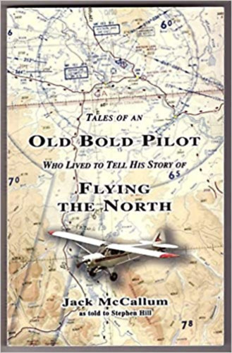 Stephen Hill Jack McCallum - Tales of an Old Bold Pilot Who Lived to Tell His Story of Flying The North - Paperback (John Elvin McCallum kiadsa)