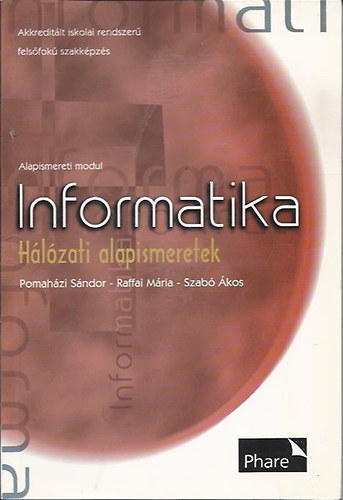 Pomahzi Sndor; Raffai Mria; Szab kos - Informatika - Hlzati alapismeretek - Akkreditlt iskolai rendszer felsfok szakkpzs