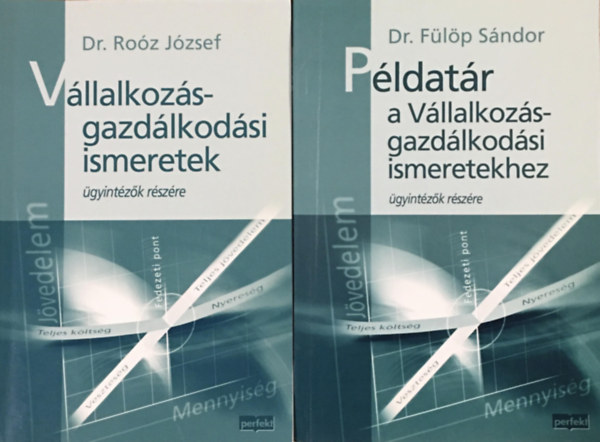 Dr. Dr. F�l�p S�ndor Ro�z J�zsef - V�llalkoz�s-gazd�lkod�si ismeretek + P�ldat�r a V�llalkoz�s-gazd�lkod�si ismeretekhez (2 k�tet)