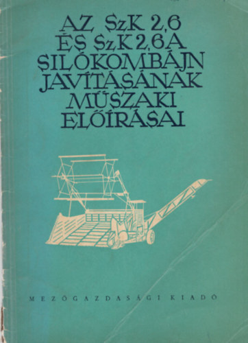 Dr. Kiss Albert - Az SzK 2,6 és SzK 2,6 A siklókombájn javításának műszaki előírásai