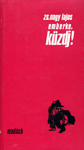 Zs. Nagy Lajos - Emberke, k�zdj!