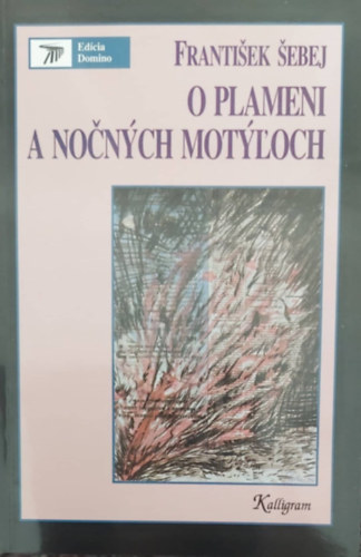 Franti�ek �ebej - O plameni a no�n�ch mot��och (A l�ngr�l �s az �jszakai pillang�r�l - szlov�k nyelv�)