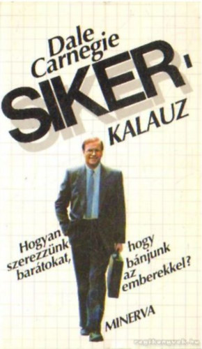 Dale Carnegie - Sikerkalauz 1. - Hogyan szerezz�nk bar�tokat, hogy b�njunk az emberekkel?