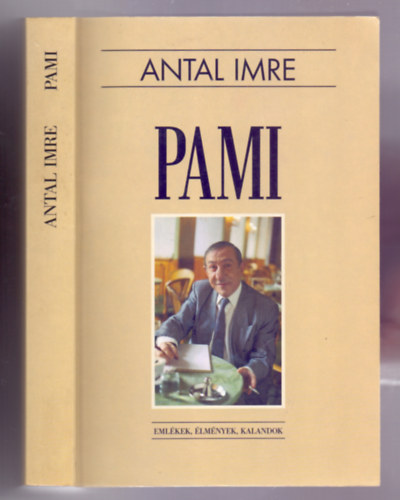 Antal Imre - Pami - Emlkek, lmnyek, kalandok (Msodik, bvtett kiads)