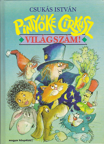 Csukás István - Pintyőke Cirkusz, világszám! - Meseregény