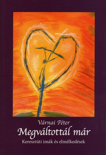 V�rnai P�ter - Megv�ltott�l m�r-Kereszt�ti im�k �s elm�lked�sek