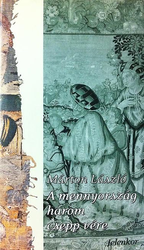 Mrton Lszl - A mennyorszg hrom csepp vre