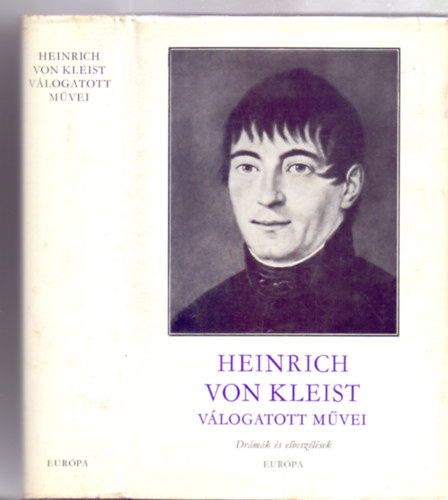 Válogatta: Györffy Miklós Heinrich von Kleist - Heinrich von Kleist válogatott művei - Drámák és elbeszélések