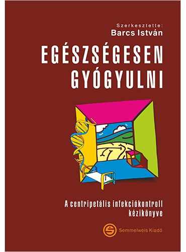 Dr. Barcs Istvn - Egszsgesen Gygyulni. A centripetlis infekcikontroll kziknyve