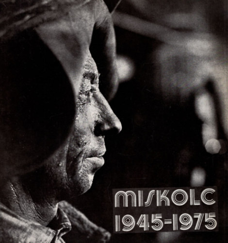 Lengyel J�nos - Miskolc 1945-1975 fot�album