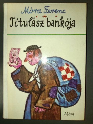 Sulyok Magda Móra Ferenc (szerk.), Reich Károly (ill.) - Titulász bankója - Történelmi elbeszélések, mesék (Móra Ferenc válogatott művei az ifjúságnak; Reich Károly illusztrációival)
