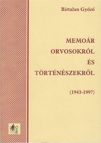 Birtalan Gy�z� - Memo�r orvosokr�l �s t�rt�n�szekr�l (1943-1997)