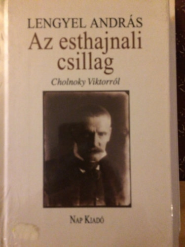 Lengyel Andr�s - Az esthajnali csillag  Cholnoky Viktorr�l