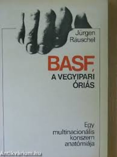 J�rgen Rauschel - BASF, a vegyipari �ri�s: egy multinacion�lis konszern anat�mi�ja