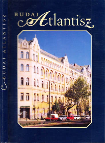 Hars�nyi L�szl� - Budai Atlantisz (dedik�lt)- A Budai Szent Imre Koll�gium (1900-1948) �s az ut�na k�vetkez� f�lsz�zad (1949-2004) t�rt�nete