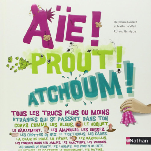 Nathalie Weil, Roland Garrigue Delphine Godard - Aie ! Prout ! Atchoum !