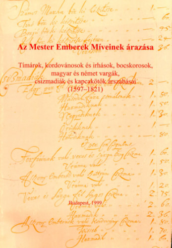 Flrin Mria  (szerk.) - A mester emberek mveinek razsa (1597-1821) - Tmrok, kordovnosok s irhsok, bocskorosok, magyar s nmet vargk, csizmadik s kapcaktk rszabsai