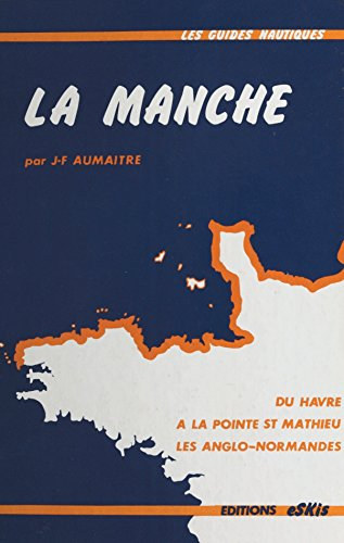 Jean-Franois Aumatre - La Manche : Du Havre a la pointe St Mathieu en passant par les les anglo-normandes