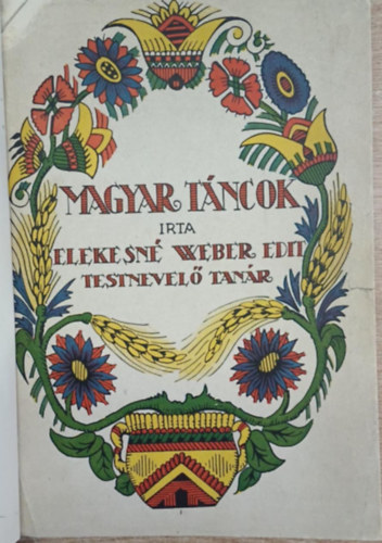 Elekesné Weber Edit - Magyar táncok - Vezérkönyv a magyar tánc tanításához