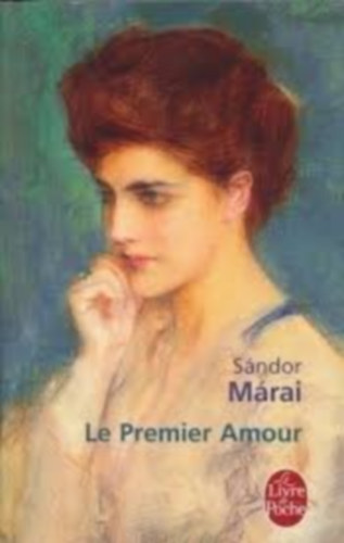 Sándor Márai - Le Premier Amour (Bébi vagy az első szerelem francia nyelven)