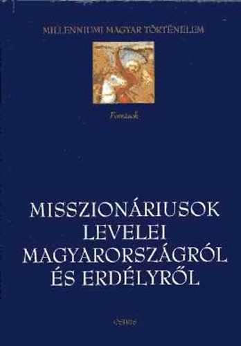 Tth Istvn Gyrgy  (szerk) - Misszionriusok levelei Magyarorszgrl s Erdlyrl (16-17. szzad) Millenniumi magyar trtnelem sorozat