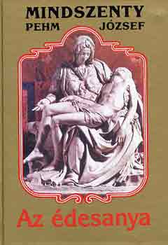 Mintszenty  Jzsef (Pehm) - Az desanya