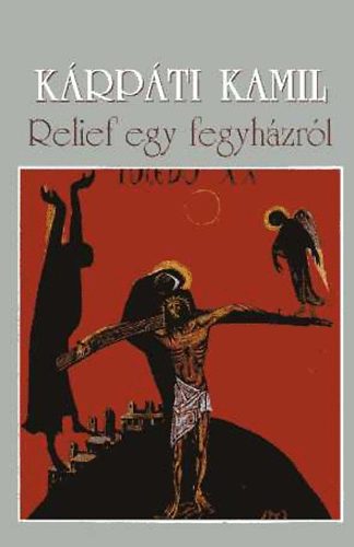 Kárpáti Kamil - Relief egy fegyházról