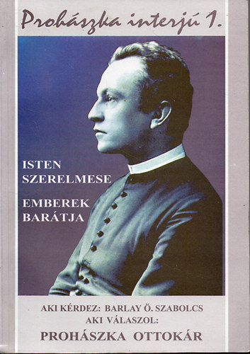 Barlay �. Szabolcs - Isten szerelmese - Emberek bar�tja (Proh�szka-interj� 1.)
