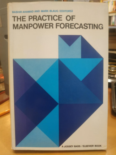 Mark Blaug Bashir Ahamad - The Practice of Manpower Forecasting: A Collection of Case Studies (A munkaer�-el�rejelz�s gyakorlata: Esettanulm�nyok gy�jtem�nye)