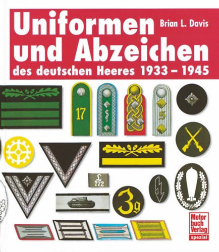 Brian L. Davis - Uniformen und Abzeichen des deutschen Heeres - 1933-1945