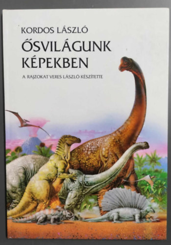 Kordos László - Ősvilágunk képekben (A rajzokat Veres László készítette)