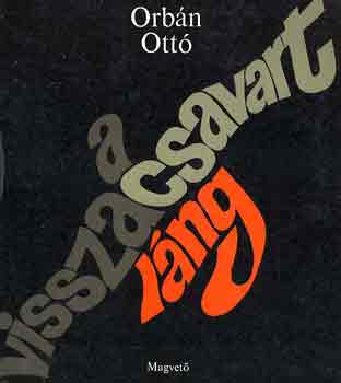 Orbán Ottó - A visszacsavart láng