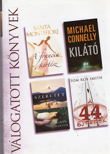 S.-Connelly, M.-Harter, K.-R.Smith, T. Montefiore - A francia kertsz - Kilt - A szeretet ra - A 44.gyermek (vlogatott knyv)