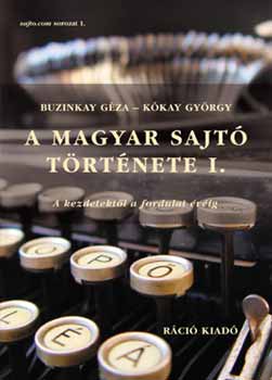 Buzinkay Gza; Kkay Gyrgy - A Magyar Sajt trtnete I.