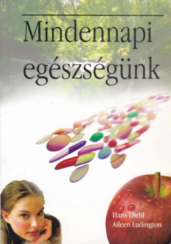Hans Diehl - Aileen Ludington - Mindennapi egszsgnk