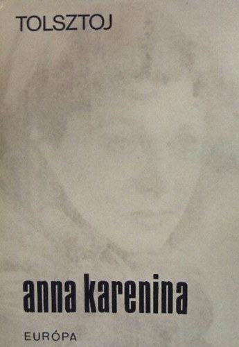 Lev Nyikolajevics Tolsztoj  (??? ?????????? ???????) - Anna Karenina 1-2. (???? ????????) - Nmeth Lszl fordtsa; Eurpa Knyvkiad